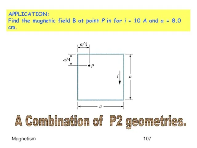 Magnetism APPLICATION: Find the magnetic field B at point P