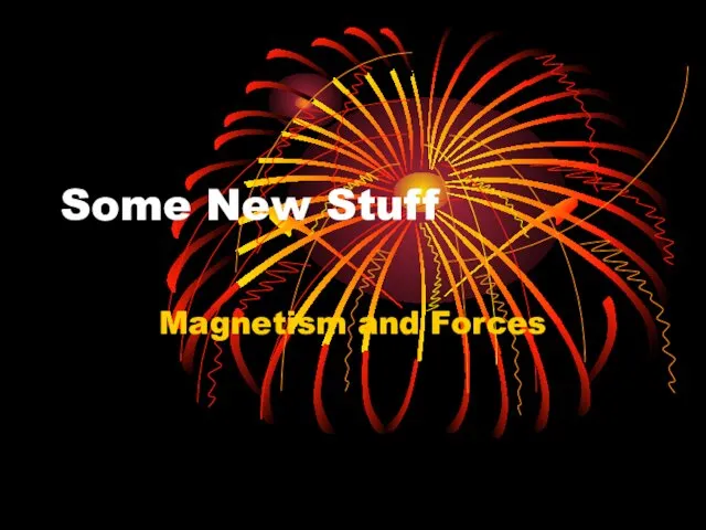 Some New Stuff Magnetism and Forces