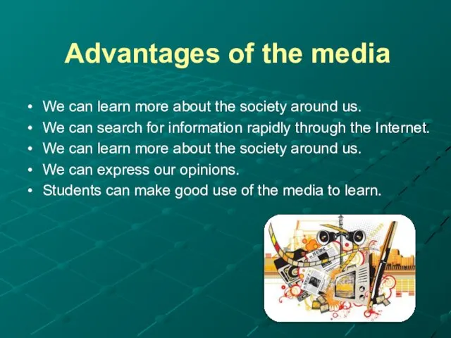 Advantages of the media We can learn more about the