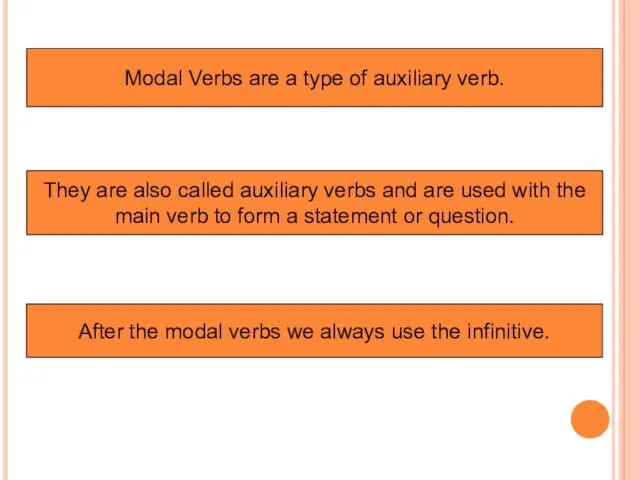 Modal Verbs are a type of auxiliary verb. They are also called auxiliary