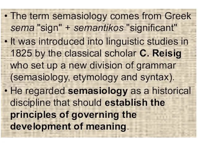 The term semasiology comes from Greek sema "sign" + semantikos