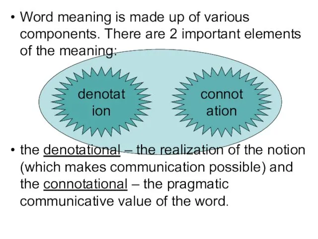 Word meaning is made up of various components. There are