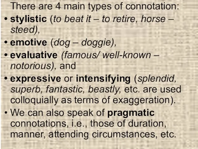 There are 4 main types of connotation: stylistic (to beat