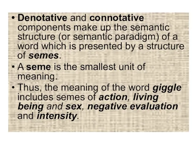 Denotative and connotative components make up the semantic structure (or