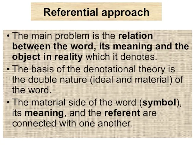 Referential approach The main problem is the relation between the