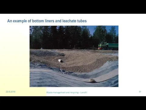 22.9.2016 Waste management and recycling - Landfill An example of bottom liners and leachate tubes