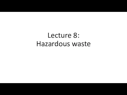 Lecture 8: Hazardous waste