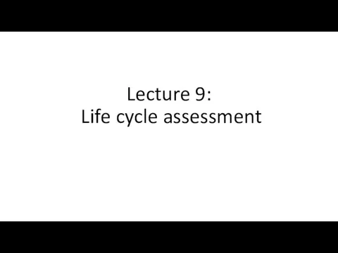 Lecture 9: Life cycle assessment