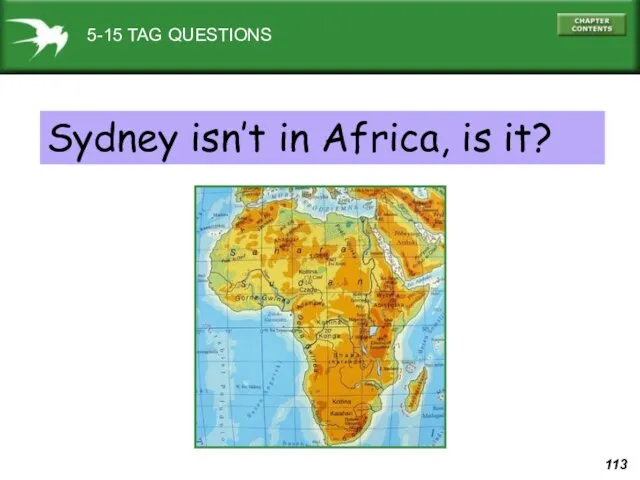 5-15 TAG QUESTIONS Sydney isn’t in Africa, is it?