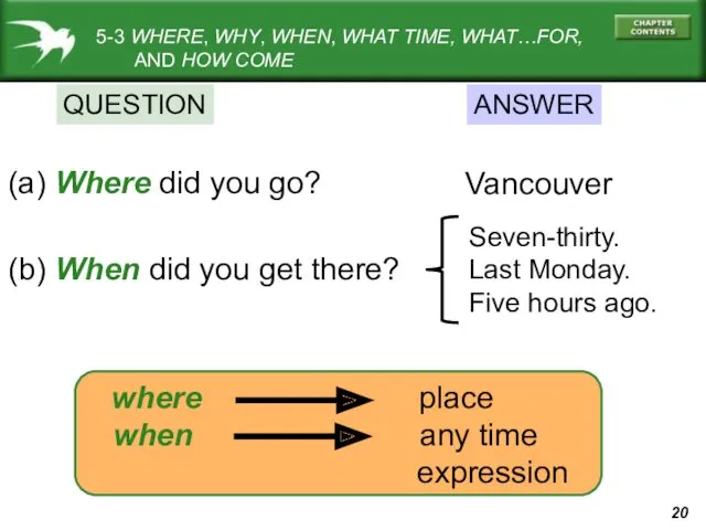 (a) Where did you go? Vancouver where place QUESTION ANSWER