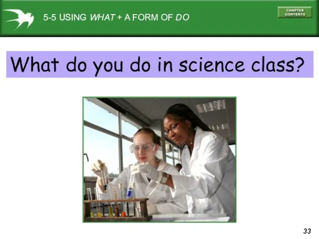 5-5 USING WHAT + A FORM OF DO What do you do in science class?