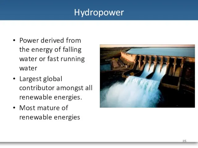 Hydropower Power derived from the energy of falling water or