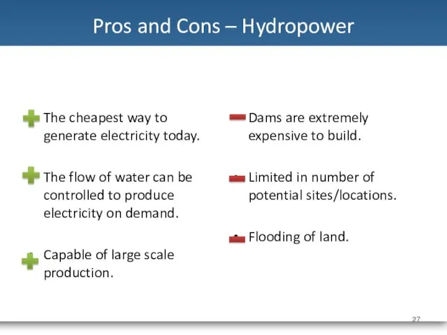 Pros and Cons – Hydropower The cheapest way to generate
