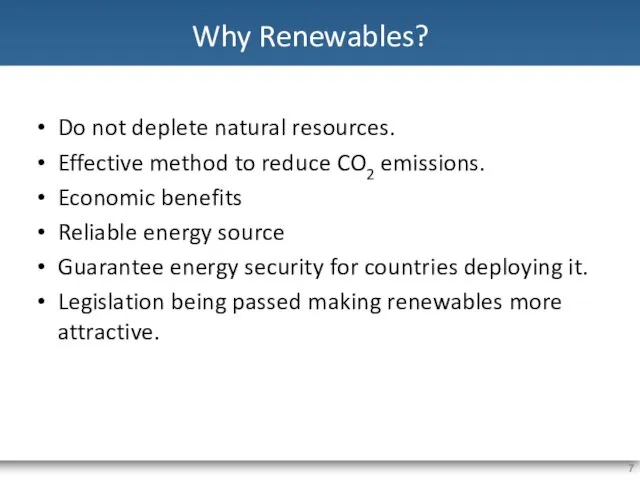 Why Renewables? Do not deplete natural resources. Effective method to