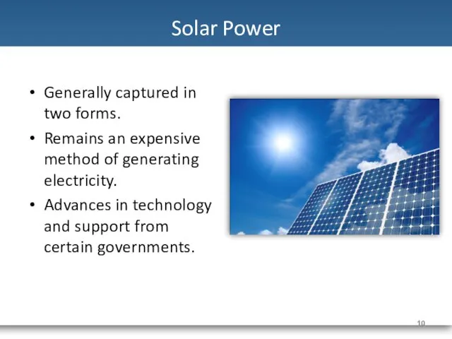 Solar Power Generally captured in two forms. Remains an expensive