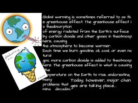 Global warming is sometimes referred to as the greenhouse effect. The greenhouse effect