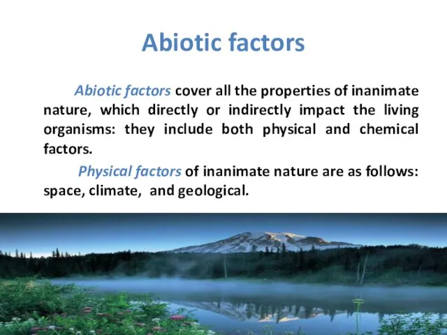 Abiotic factors Abiotic factors cover all the properties of inanimate