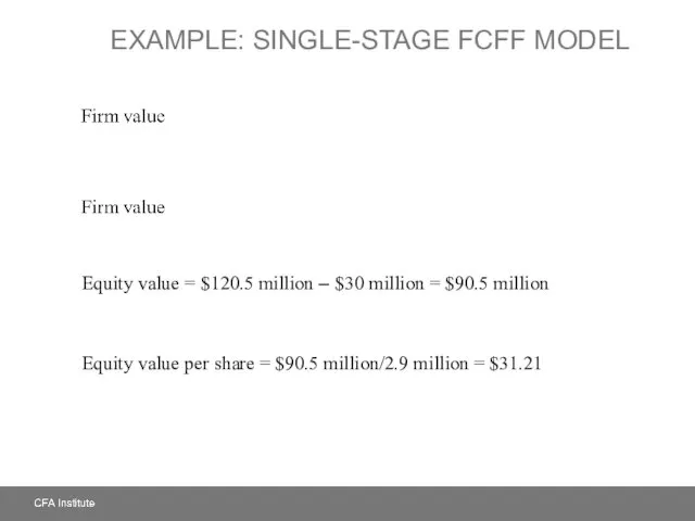 EXAMPLE: SINGLE-STAGE FCFF MODEL Equity value = $120.5 million –