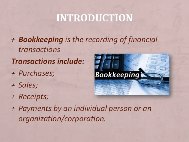 INTRODUCTION Bookkeeping is the recording of financial transactions Transactions include:
