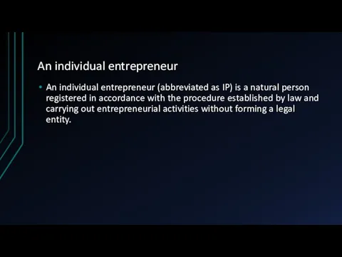 An individual entrepreneur An individual entrepreneur (abbreviated as IP) is