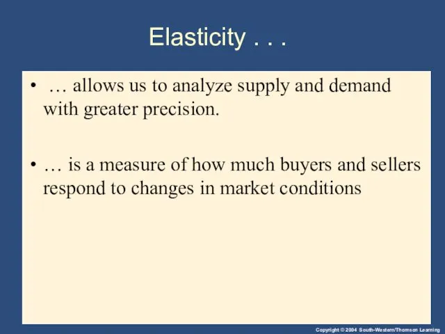 Elasticity . . . … allows us to analyze supply