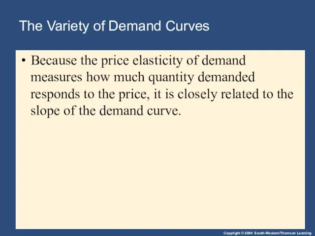 The Variety of Demand Curves Because the price elasticity of