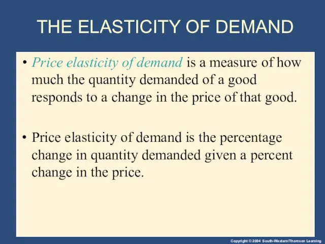 THE ELASTICITY OF DEMAND Price elasticity of demand is a