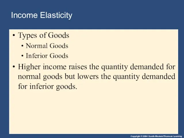 Income Elasticity Types of Goods Normal Goods Inferior Goods Higher