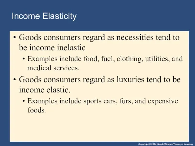 Income Elasticity Goods consumers regard as necessities tend to be