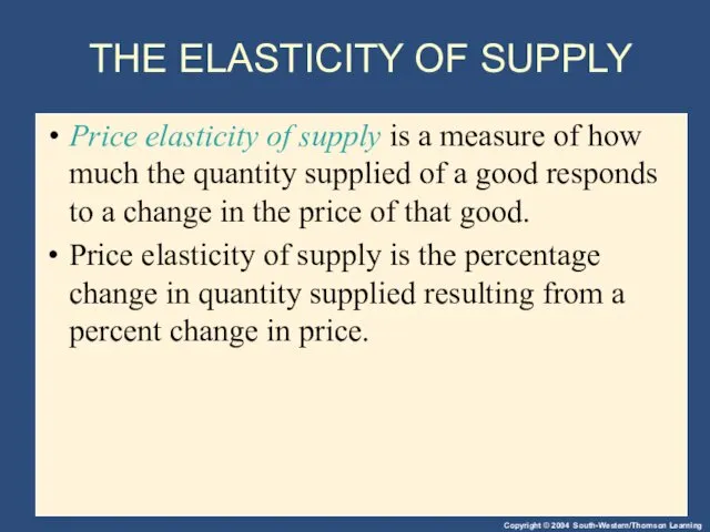 THE ELASTICITY OF SUPPLY Price elasticity of supply is a