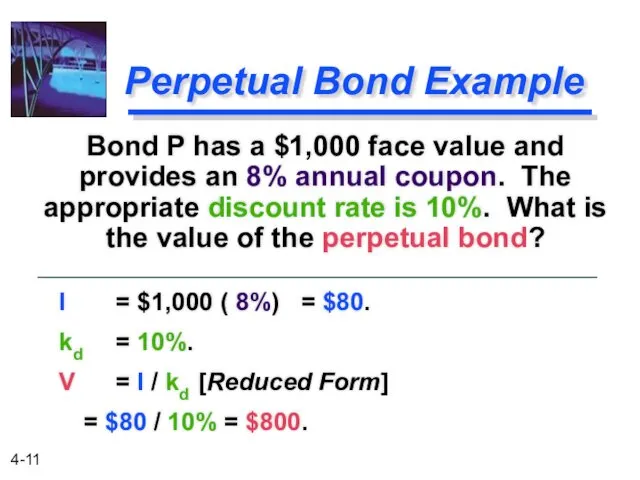 Perpetual Bond Example Bond P has a $1,000 face value and provides an