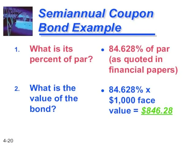 Semiannual Coupon Bond Example What is its percent of par? What is the