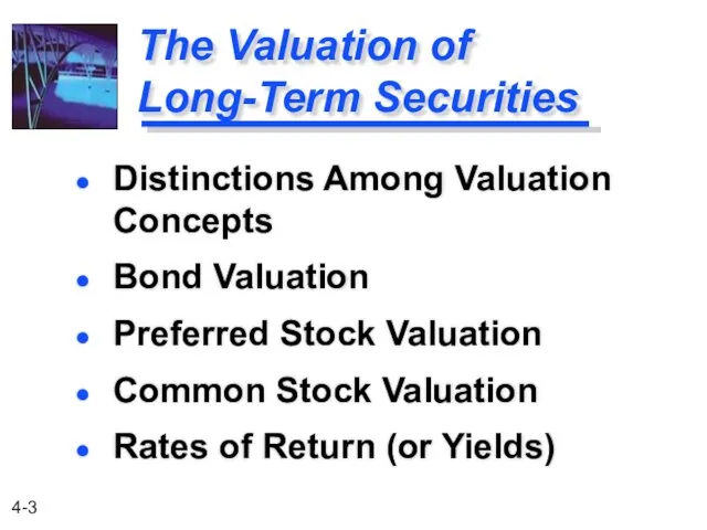 The Valuation of Long-Term Securities Distinctions Among Valuation Concepts Bond Valuation Preferred Stock
