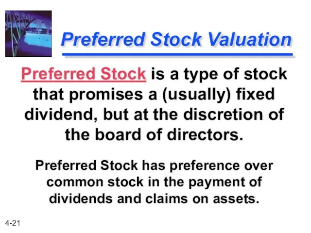 Preferred Stock is a type of stock that promises a (usually) fixed dividend,