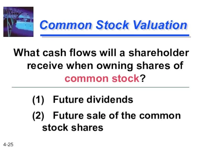 Common Stock Valuation (1) Future dividends (2) Future sale of the common stock