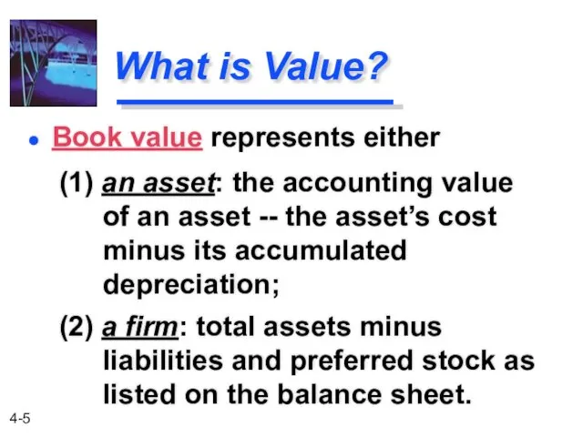 What is Value? (2) a firm: total assets minus liabilities and preferred stock