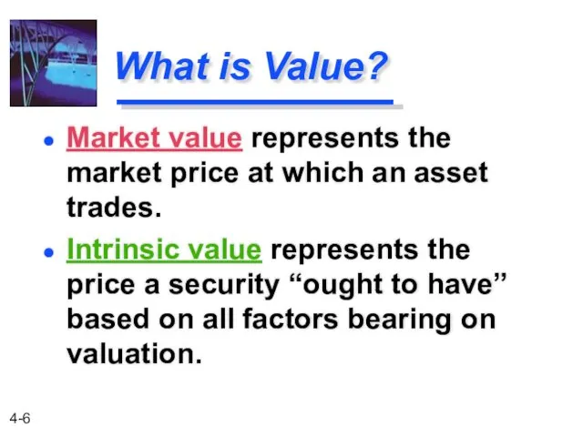 What is Value? Intrinsic value represents the price a security “ought to have”