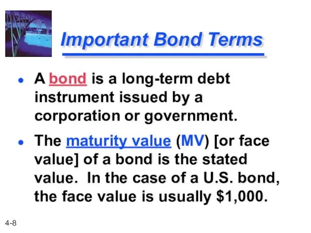Important Bond Terms The maturity value (MV) [or face value] of a bond