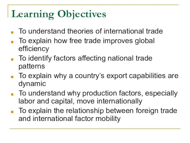 Learning Objectives To understand theories of international trade To explain