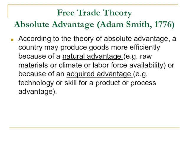 Free Trade Theory Absolute Advantage (Adam Smith, 1776) According to