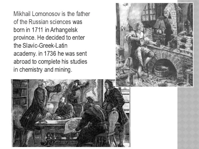 Mikhail Lomonosov is the father of the Russian sciences was