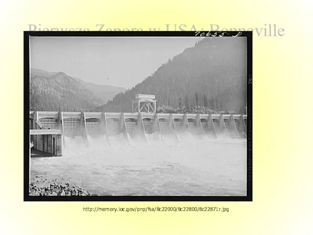 Pierwsza Zapora w USA: Bonneville Dam http://memory.loc.gov/pnp/fsa/8c22000/8c22800/8c22871r.jpg