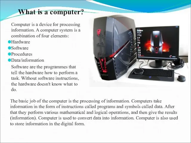 What is a computer? Computer is a device for processing