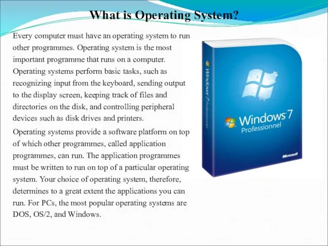 What is Operating System? Every computer must have an operating