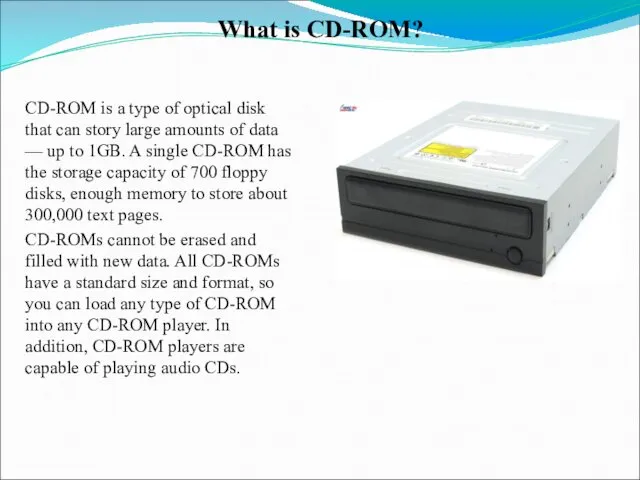 What is CD-ROM? CD-ROM is a type of optical disk