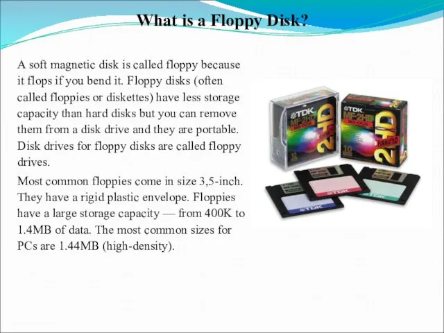 What is a Floppy Disk? A soft magnetic disk is
