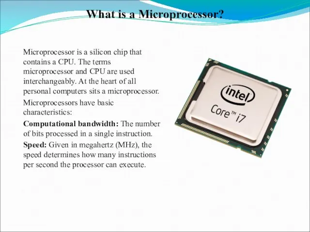 What is a Microprocessor? Microprocessor is a silicon chip that