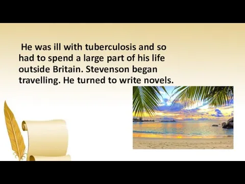He was ill with tuberculosis and so had to spend a large part