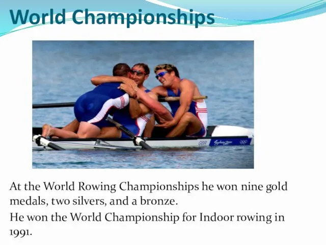 World Championships At the World Rowing Championships he won nine