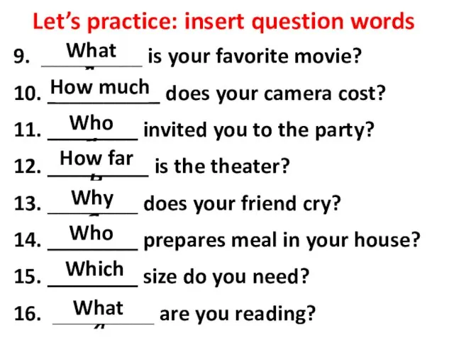 Let’s practice: insert question words 9. _________ is your favorite